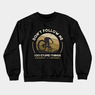 Downhill Mountain Bike Bicycle Don't Follow Quotes Crewneck Sweatshirt